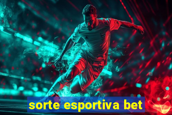 sorte esportiva bet